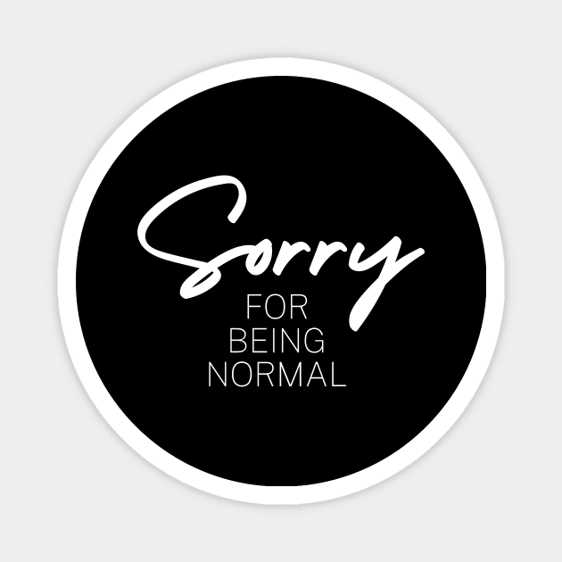 Sorry For Being Normal Gift Magnet by Schwarzweiss